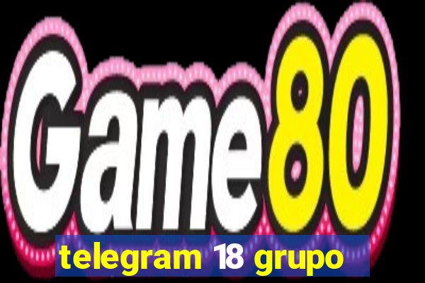 telegram 18 grupo